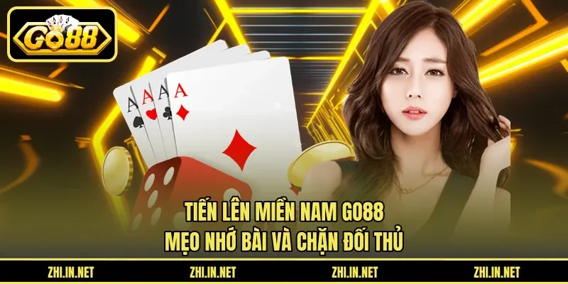 Tiến Lên Miền Nam Go88 – Mẹo Nhớ Bài Và Chặn Đối Thủ