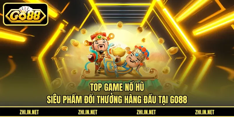 Top Game Nổ Hũ – Siêu Phẩm Đổi Thưởng Hàng Đầu Tại Go88