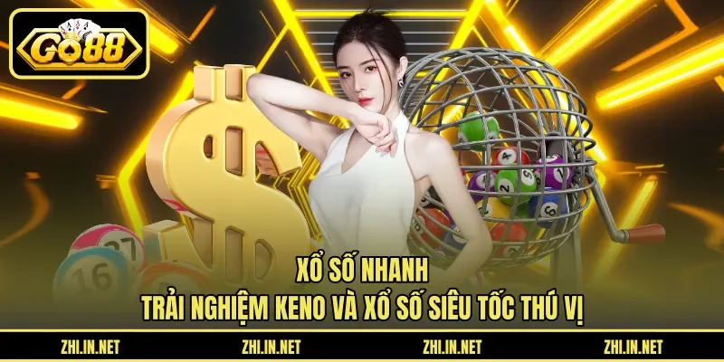 Xổ Số Nhanh – Trải Nghiệm Keno Và Xổ Số Siêu Tốc Thú Vị